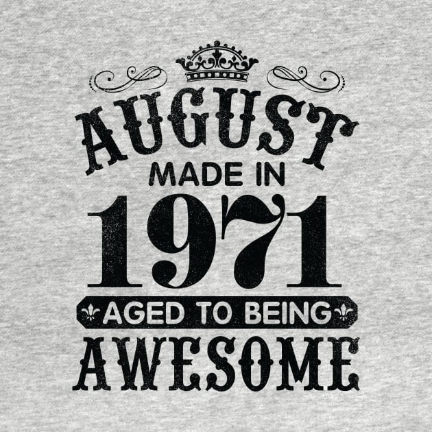 August Made In 1971 Aged To Being Awesome Happy Birthday 49 Years Old To Me You Papa Daddy Son by Cowan79